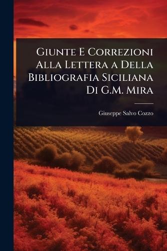 Giunte E Correzioni Alla Lettera a Della Bibliografia Siciliana Di G.M. Mira  by Giuseppe Salvo Cozzo at Abbey's Bookshop, 