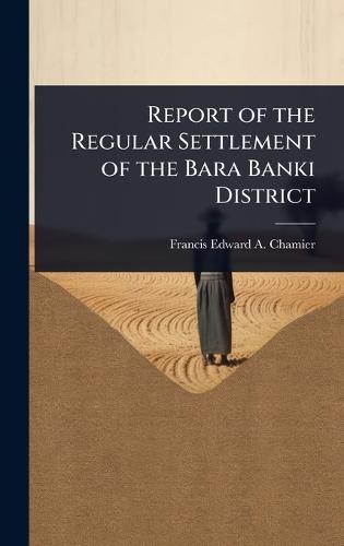 Report of the Regular Settlement of the Bara Banki District  by Francis Edward a Chamier at Abbey's Bookshop, 