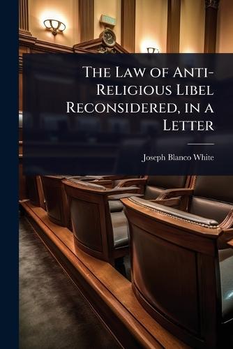 The Law of Anti-Religious Libel Reconsidered, in a Letter  by Joseph Blanco White at Abbey's Bookshop, 