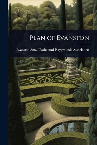 Plan of Evanston  by Evanston Small Parks and Playgrounds at Abbey's Bookshop, 