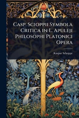 Casp. Scioppii Symbola Critica in L. Apuleji Philosophi Platonici Opera  by Kaspar Schoppe at Abbey's Bookshop, 