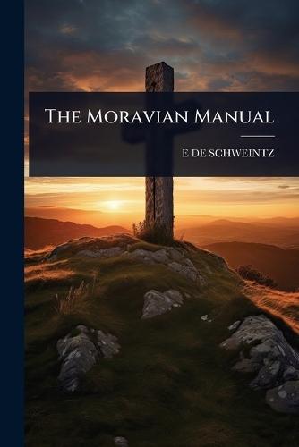 The Moravian Manual  by E De Schweintz at Abbey's Bookshop, 