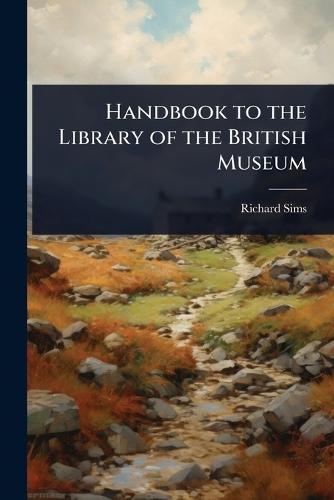 Handbook to the Library of the British Museum  by Richard Sims at Abbey's Bookshop, 