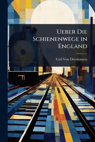 Ueber Die Schienenwege in England  by Carl Von Oeynhausen at Abbey's Bookshop, 