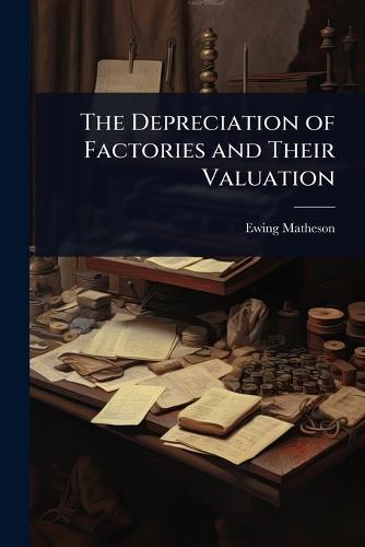 The Depreciation of Factories and Their Valuation  by Ewing Matheson at Abbey's Bookshop, 