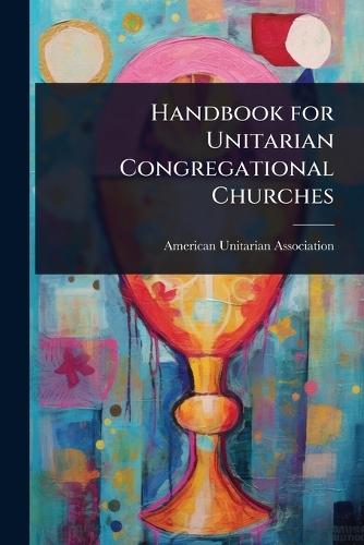 Handbook for Unitarian Congregational Churches  by American Unitarian Association at Abbey's Bookshop, 