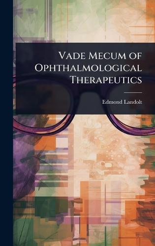 Vade Mecum of Ophthalmological Therapeutics  by Edmond Landolt at Abbey's Bookshop, 