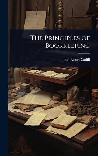 The Principles of Bookkeeping  by John Albert Carlill at Abbey's Bookshop, 