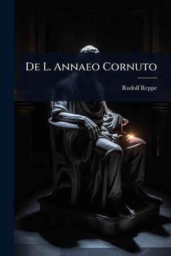 De L. Annaeo Cornuto  by Rudolf Reppe at Abbey's Bookshop, 