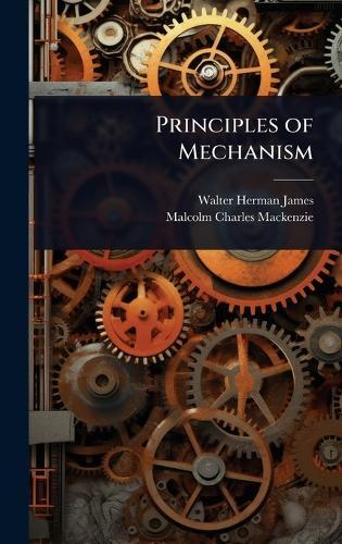 Principles of Mechanism  by Walter Herman James at Abbey's Bookshop, 