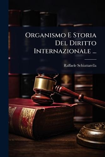 Organismo E Storia Del Diritto Internazionale ...  by Raffaele Schiattarella at Abbey's Bookshop, 