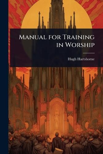 Manual for Training in Worship  by Hugh Hartshorne at Abbey's Bookshop, 