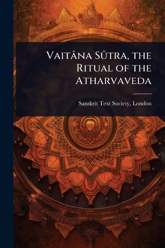 Vaitâna SÃ»tra, the Ritual of the Atharvaveda  by London Sanskrit Text Society at Abbey's Bookshop, 