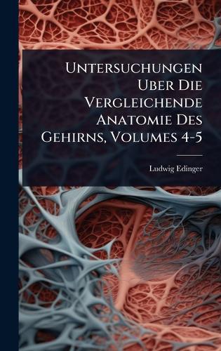 Untersuchungen Uber Die Vergleichende Anatomie Des Gehirns, Volumes 4-5  by Ludwig Edinger at Abbey's Bookshop, 