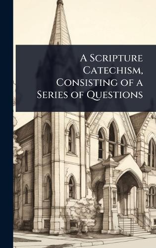 A Scripture Catechism, Consisting of a Series of Questions  at Abbey's Bookshop, 