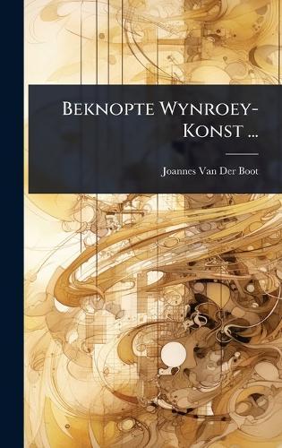 Beknopte Wynroey-Konst ...  by Joannes Van Der Boot at Abbey's Bookshop, 
