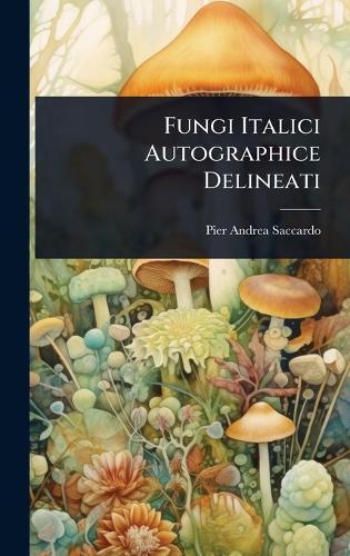 Fungi Italici Autographice Delineati  by Pier Andrea Saccardo at Abbey's Bookshop, 