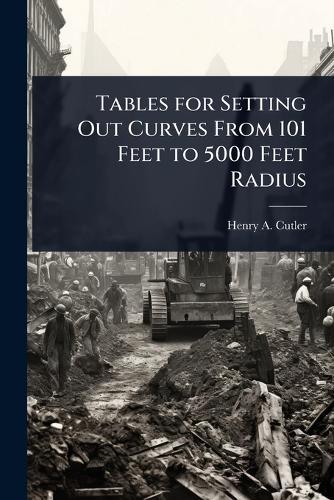 Tables for Setting Out Curves From 101 Feet to 5000 Feet Radius  by Henry A Cutler at Abbey's Bookshop, 