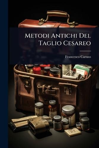 Metodi Antichi Del Taglio Cesareo  by Francesco Caruso at Abbey's Bookshop, 