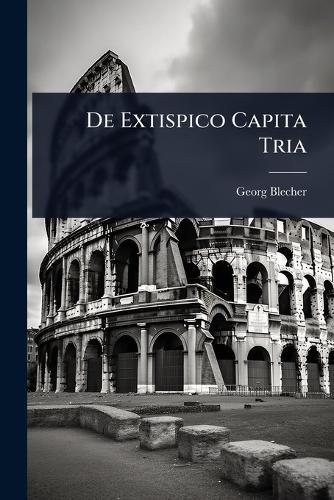De Extispico Capita Tria  by Georg Blecher at Abbey's Bookshop, 