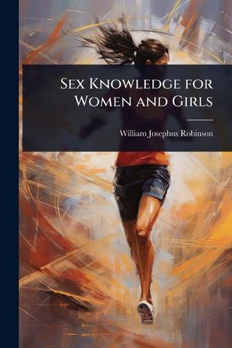 Sex Knowledge for Women and Girls  by William Josephus Robinson at Abbey's Bookshop, 