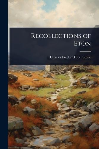 Recollections of Eton  by Charles Frederick Johnstone at Abbey's Bookshop, 