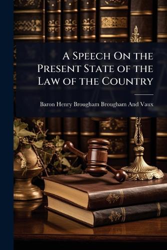 A Speech On the Present State of the Law of the Country  by Baron Henry Brougham Brougham and Vaux at Abbey's Bookshop, 