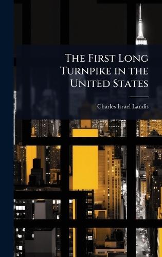 The First Long Turnpike in the United States  by Charles Israel Landis at Abbey's Bookshop, 