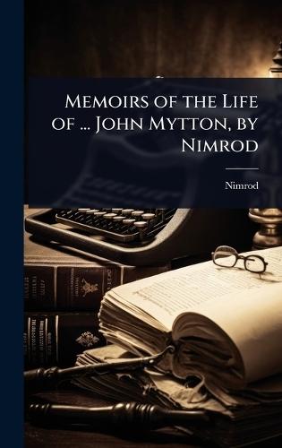 Memoirs of the Life of ... John Mytton, by Nimrod  by Nimrod at Abbey's Bookshop, 