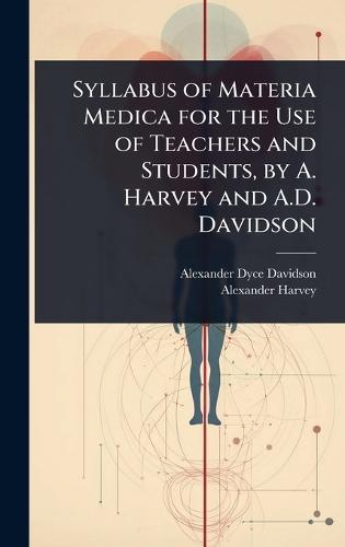 Syllabus of Materia Medica for the Use of Teachers and Students, by A. Harvey and A.D. Davidson  by Alexander Dyce Davidson at Abbey's Bookshop, 