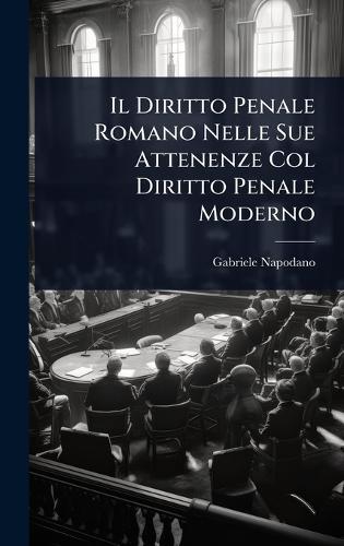 Il Diritto Penale Romano Nelle Sue Attenenze Col Diritto Penale Moderno  by Gabriele Napodano at Abbey's Bookshop, 