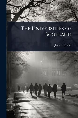 The Universities of Scotland  by James Lorimer at Abbey's Bookshop, 