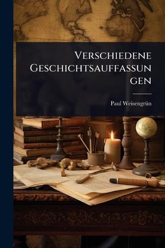 Verschiedene Geschichtsauffassungen  by Paul Weisengrã1/4n at Abbey's Bookshop, 