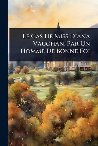 Le Cas De Miss Diana Vaughan, Par Un Homme De Bonne Foi  at Abbey's Bookshop, 