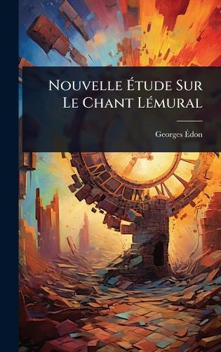 Nouvelle Ã&#137;tude Sur Le Chant LÃ(c)mural  by Georges Ã&#137;don at Abbey's Bookshop, 