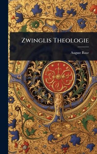 Zwinglis Theologie  by August Baur at Abbey's Bookshop, 