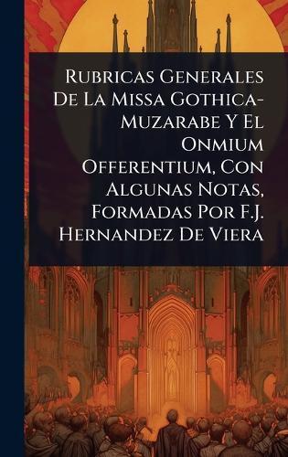 Rubricas Generales De La Missa Gothica-Muzarabe Y El Onmium Offerentium, Con Algunas Notas, Formadas Por F.J. Hernandez De Viera  at Abbey's Bookshop, 