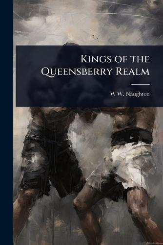 Kings of the Queensberry Realm  by W W Naughton at Abbey's Bookshop, 