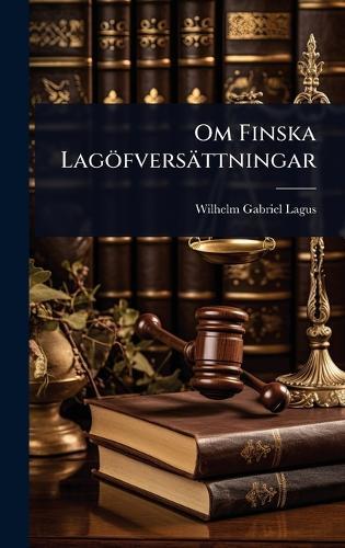 Om Finska Lagöfversättningar  by Wilhelm Gabriel Lagus at Abbey's Bookshop, 