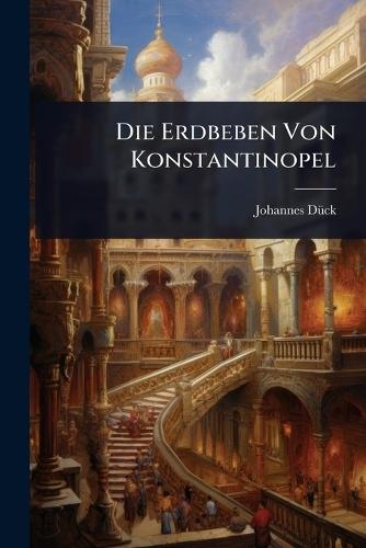 Die Erdbeben Von Konstantinopel  by Johannes Dã1/4ck at Abbey's Bookshop, 
