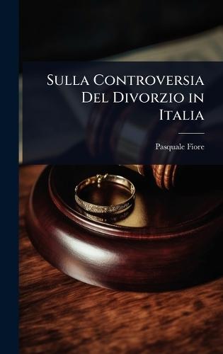 Sulla Controversia Del Divorzio in Italia  by Pasquale Fiore at Abbey's Bookshop, 