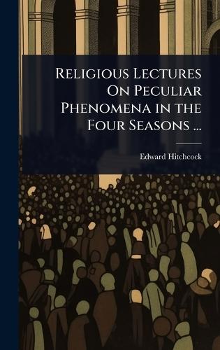 Religious Lectures On Peculiar Phenomena in the Four Seasons ...  by Edward Hitchcock at Abbey's Bookshop, 