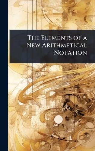 The Elements of a New Arithmetical Notation  at Abbey's Bookshop, 