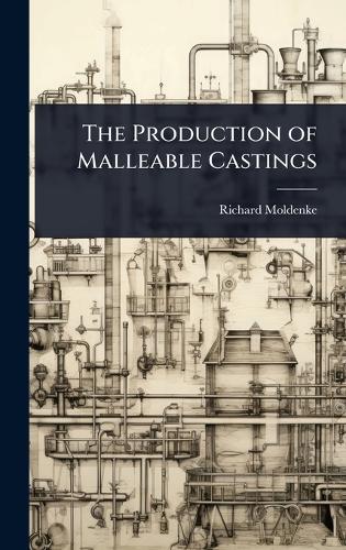 The Production of Malleable Castings  by Richard Moldenke at Abbey's Bookshop, 