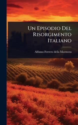 Un Episodio Del Risorgimento Italiano  by Alfonso Ferrero Della Marmora at Abbey's Bookshop, 