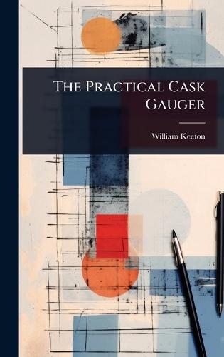 The Practical Cask Gauger  by William Keeton at Abbey's Bookshop, 