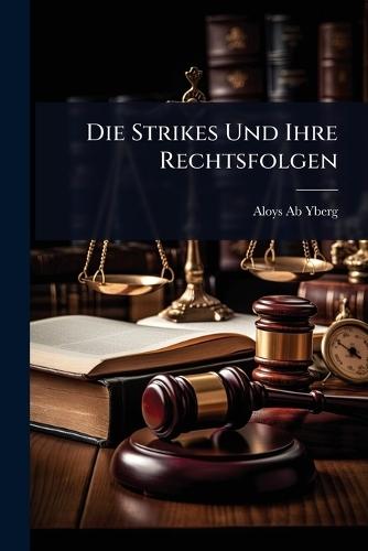 Die Strikes Und Ihre Rechtsfolgen  by Aloys Ab-Yberg at Abbey's Bookshop, 