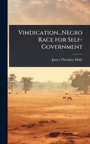 Vindication...Negro Race for Self-Government  by James Theodore Holly at Abbey's Bookshop, 