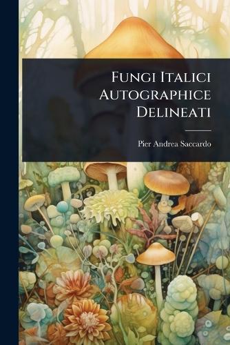 Fungi Italici Autographice Delineati  by Pier Andrea Saccardo at Abbey's Bookshop, 