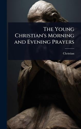 The Young Christian's Morning and Evening Prayers  by Christian at Abbey's Bookshop, 